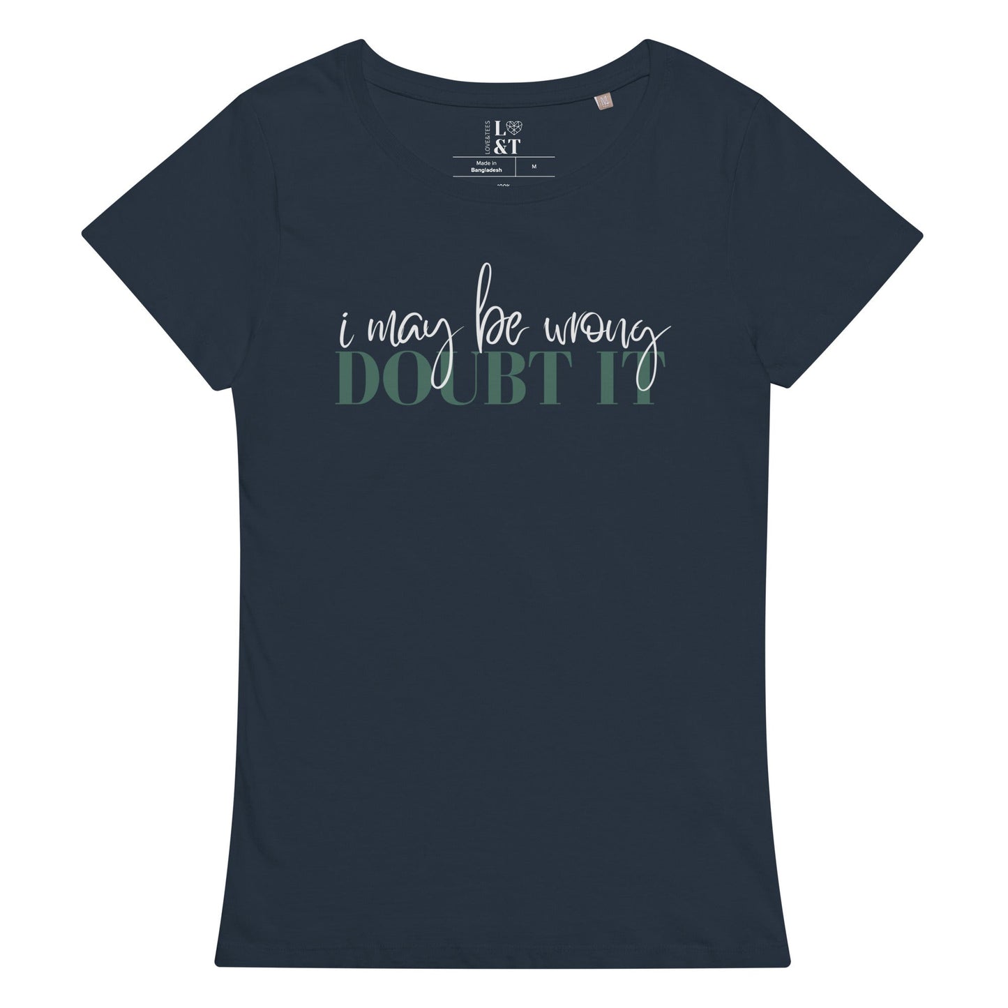 I May Be Wrong, Women’s Organic T-Shirt - Love&Tees