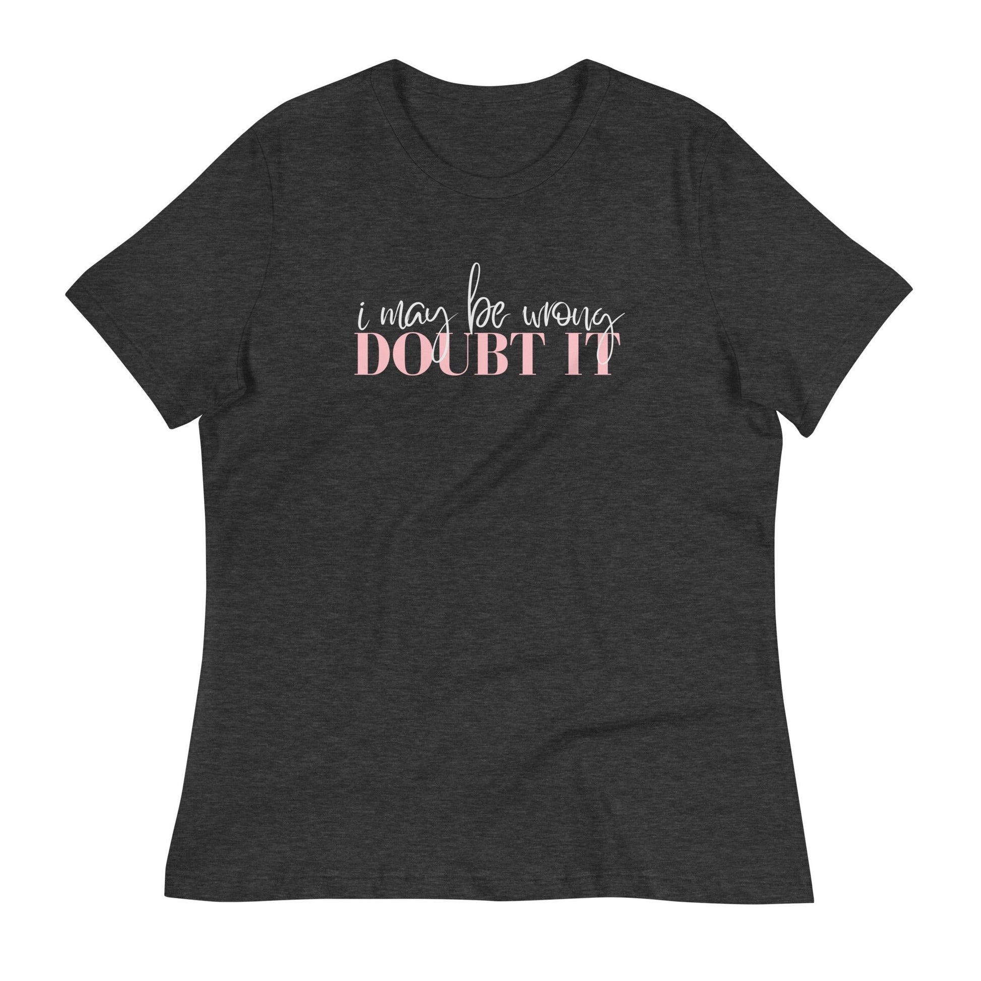 I May Be Wrong, Women's Relaxed T-Shirt - Love&Tees