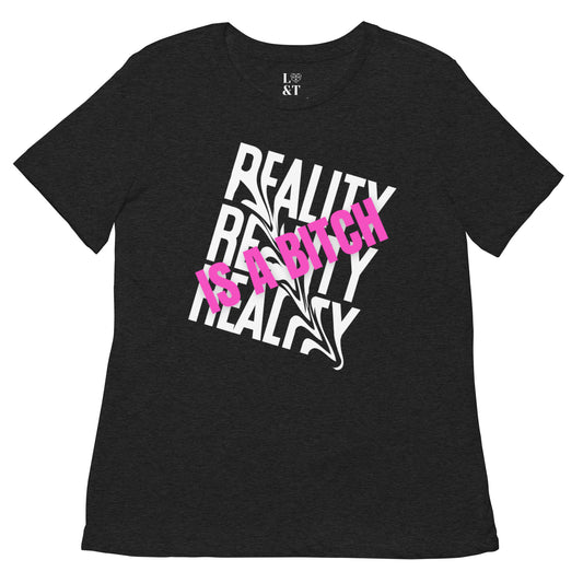 Reality Is A Bitch Women’s Relaxed Tri-Blend T-Shirt